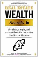 Real Estate Wealth Secrets: The Plain, Simple, and Actionable Guide to Creative Real Estate Finance (Digital Real Estate Strategy) 196098439X Book Cover