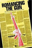 Romancing the Gun: The Press As Promoter of Military Rule 1592211895 Book Cover