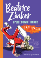 Beatrice Zinker, Upside Down Thinker: Sabotage 1484768167 Book Cover
