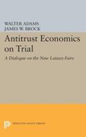 Antitrust Economics on Trial : Dialogue in New Learning 0691602077 Book Cover