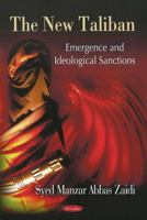 The New Taliban: Emergence And Ideological Sanctions 1606928821 Book Cover