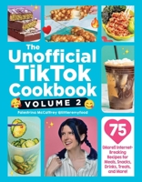 The Unofficial TikTok Cookbook, Volume 2: 75 (More!) Internet-Breaking Recipes for Meals, Snacks, Drinks, Treats, and More! (Unofficial Cookbook Gift Series) 150722432X Book Cover