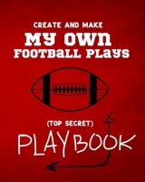 Create and Make My Own Football Plays: My (top secret) Playbook for kids. Perfect for recess and backyard football games and for kids that love to make their own winning plays. The Coaches of tomorrow B083XVZ55C Book Cover