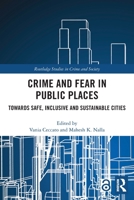 Crime and Fear in Public Places: Towards Safe, Inclusive and Sustainable Cities 0367517698 Book Cover
