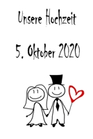 Unsere Hochzeit - 5. Oktober 2020: Hochzeitsplaner, Weddingplaner, Hochzeitscheckliste, Jahrestag, Hochzeitsdatum - Individuelles Geschenk f�r Braut, Trauzeugen, Trauzeugin und Brautpaare 1712363506 Book Cover