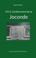 1911: L'enlèvement de la Joconde: Un récit du Vistemboire des Panoramas 2958212866 Book Cover