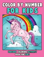 Color by Number for Kids: Unicorn Coloring Activity Book for Kids: Really Relaxing Unicorn Activity Book Filled with Gorgeous Magical Horses 1719592985 Book Cover