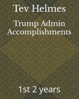 Trump Admin Accomplishments: 1st 2 years B0BW3BDFTT Book Cover