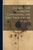 The First Six Books of the Elements of Euclid: With Notes - Primary Source Edition 1377528049 Book Cover