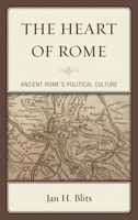 The Heart of Rome: Ancient Rome's Political Culture 1498532241 Book Cover
