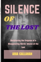 Silence of the Lost: Deciphering the Enigmas of a Disappearing World: Silence of the Lost B0CWDYFYPT Book Cover