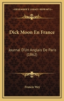Dick Moon en France: Journal d'un Anglais de Paris 1022077384 Book Cover