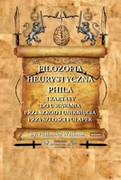 FILOZOFIA HEURYSTYCZNA PHILA: TRAKTATY DO USUWANIA PRZESZKÓD I UNIKNIĘCIA PRZYSZŁOŚCI PUŁAPEK B0BZFRQX6M Book Cover