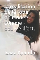 la realisation de la robe de mariee comme oeuvre d'art. (French Edition) B086PMW7DX Book Cover