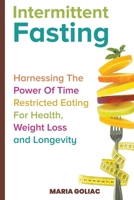 Intermittent Fasting: Harnessing the Power of Time-Restricted Eating for Health, Weight Loss, and Longevity B0CT6DFYDY Book Cover