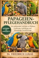 PAPAGEIEN-PFLEGEHANDBUCH: Ein umfassender Leitfaden zu Wohnen, Ernährung, Ausbildung und lebenslanger Sozialfürsorge (German Edition) B0GVZ93W95 Book Cover