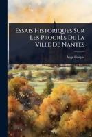 Essais Historiques Sur Les Progrès De La Ville De Nantes (French Edition) 1024423964 Book Cover