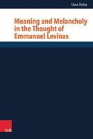 Meaning and Melancholy in the Thought of Emmanuel Levinas 3525604521 Book Cover