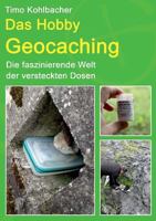 Das Hobby Geocaching: Die faszinierende Welt der versteckten Dosen 3732243141 Book Cover