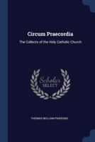 Circum Praecordia: The Collects of the Holy Catholic Church 1022064525 Book Cover