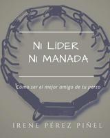 Ni l?der ni Manada : C?mo Ser el Mejor Amigo de Tu Perro 1546448683 Book Cover