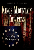 Kings Mountain and Cowpens (SC): Our Victory was Complete 1596298294 Book Cover