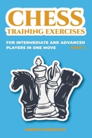 Chess Training Exercises for Intermediate and Advanced Players in one Move, Part 2 (Chess Book for Kids and Adults) B0CP5J5XWW Book Cover