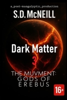 Ep.3 Dark Matter THE MUVMENT Gods of Erebus: A Post-Apocalyptic Sci-Fi Saga B0FD33N5JJ Book Cover