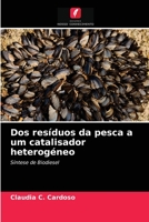 Dos resíduos da pesca a um catalisador heterogéneo: Síntese de Biodiesel 6200864691 Book Cover
