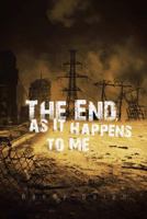 The End, as It Happens to Me 1490738169 Book Cover