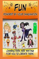 Fun Powered by Your Imagination: Characters Are Waiting for You to Create Them! 1725545047 Book Cover