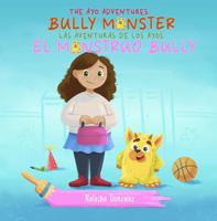 Bully Monster/El Monstruo Bully (The Ayo Adventures) - (Bilingual - English & Spanish) (The Ayo Adventures/Las Aventuras de Los Ayos) 1951762797 Book Cover