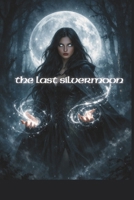 The Last Silvermoon: The Silvermoon Chronicles B0GRRRVJWX Book Cover