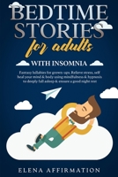 Bedtime Stories for Adults with Insomnia: Fantasy Lullabies for Grown-ups. Relieve Stress, Self Heal your Mind & Body using Mindfulness & Hypnosis to Deeply Fall Asleep & Ensure a Good Night Rest B084DH5LGY Book Cover