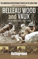 Belleau Wood and Vaux: 1 to 26 June & July 1918 152679621X Book Cover