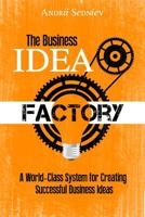 The Business Idea Factory: A World-Class System for Creating Successful Business Ideas 1493682202 Book Cover