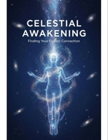 Celestial Awakening: Finding Your Cosmic Connection B0GJ5DSXDZ Book Cover