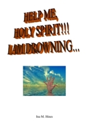 HELP ME, HOLY SPIRIT!!! I AM DROWNING... 0578268965 Book Cover