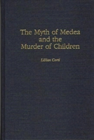 The Myth of Medea and the Murder of Children (Contributions to the Study of World Literature) 0313305366 Book Cover