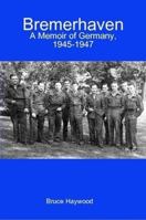 Bremerhaven: A Memoir of Germany, 1945-1947 0557603331 Book Cover