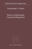 Theory of Stochastic Canonical Equations - Volumes I and II (MATHEMATICS AND ITS APPLICATIONS Volume 535) (Mathematics and Its Applications) 1402000758 Book Cover