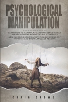Psychological Manipulation: Learn How to Manipulate and Influence Human Behaviors using Mind Control Strategies - New Emerging Brainwash Techniques using NLP Hypnosis and Body Language Reading B08JZWNHVN Book Cover