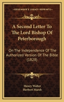 A Second Letter To The Lord Bishop Of Peterborough: On The Independence Of The Authorized Version Of The Bible 1165253690 Book Cover