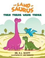 The Land of Saurus: Then There Were Three B0FHPHKW2Y Book Cover