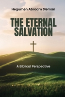 The Eternal Salvation: A Biblical Perspective B0G5TF4892 Book Cover