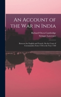 An Account of the War in India, Between the English and French, on the Coast of Coromandel, From 1750 to the Year 1760. Together With a Relation of ... to Golconda and Surat; With The... 1014278589 Book Cover