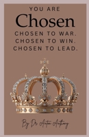 YOU Are Chosen: Chosen to War. Chosen to Win. Chosen to Lead. B0FJ9W1JNP Book Cover