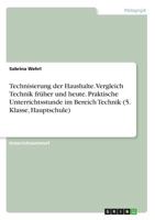 Technisierung der Haushalte. Vergleich Technik früher und heute. Praktische Unterrichtsstunde im Bereich Technik (5. Klasse, Hauptschule) 366857863X Book Cover