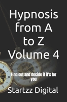 Hypnosis from A to Z Volume 4: Find out and decide if it's for you B0C63M1YDJ Book Cover