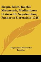 Siegm. Reich. Jauchii Misenensis, Meditationes Criticae De Negationibus, Pandectis Florentinis (1728) 116619535X Book Cover